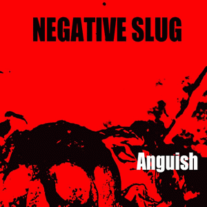 Negative Slug : Anguish